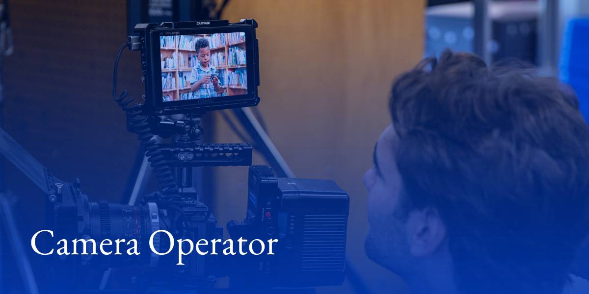 Student looking at the preview monitor on a camera. Text that reads "Camera Operator".